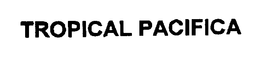 TROPICAL PACIFICA trademark