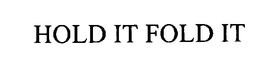 HOLD IT FOLD IT trademark