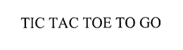 TIC TAC TOE TO GO trademark