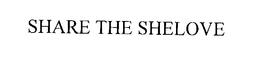 SHARE THE SHELOVE trademark