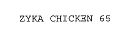 ZYKA CHICKEN 65 trademark