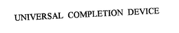 UNIVERSAL COMPLETION DEVICE trademark