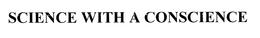 SCIENCE WITH A CONSCIENCE trademark
