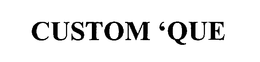 CUSTOM 'QUE trademark