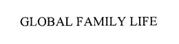 GLOBAL FAMILY LIFE trademark