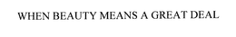 WHEN BEAUTY MEANS A GREAT DEAL trademark