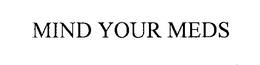 MIND YOUR MEDS trademark