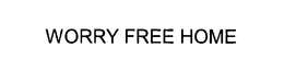 WORRY FREE HOME trademark