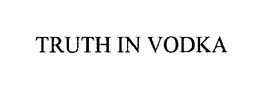 TRUTH IN VODKA trademark