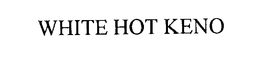 WHITE HOT KENO trademark