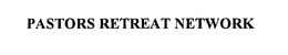 PASTORS RETREAT NETWORK trademark