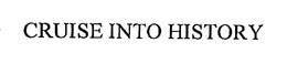 CRUISE INTO HISTORY trademark