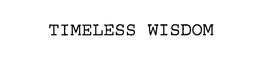 TIMELESS WISDOM trademark
