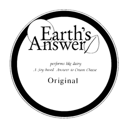 EARTH'S ANSWER PERFORMS LIKE DAIRY A SOY-BASED ANSWER TO CREAM CHEESE ORIGINAL trademark