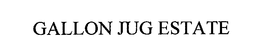 GALLON JUG ESTATE trademark