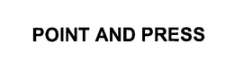 POINT AND PRESS trademark