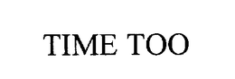 TIME TOO trademark
