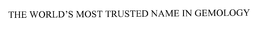 THE WORLD'S MOST TRUSTED NAME IN GEMOLOGY trademark