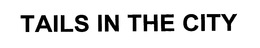 TAILS IN THE CITY trademark