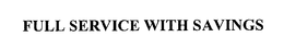 "FULL SERVICE WITH $AVINGS!" trademark
