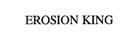 EROSION KING trademark