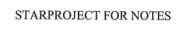 STARPROJECT FOR NOTES trademark