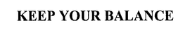 KEEP YOUR BALANCE trademark