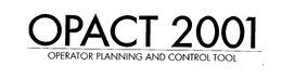 OPACT 2001 OPERATOR PLANNING AND CONTROL TOOL trademark