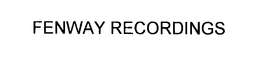 FENWAY RECORDINGS trademark