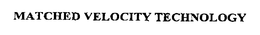 MATCHED VELOCITY TECHNOLOGY trademark