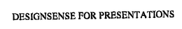 DESIGNSENSE FOR PRESENTATIONS trademark