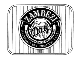 ZAMBEZI DRY BREWED IN ZIMBABWE FROM THE FINEST INGREDIENTS NATURALLY DRY PREMIUM LAGER trademark