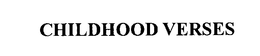 CHILDHOOD VERSES trademark