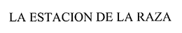 LA ESTACION DE LA RAZA trademark