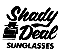 SHADY DEAL SUNGLASSES trademark