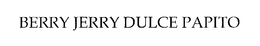 BERRY JERRY DULCE PAPITO trademark