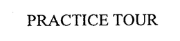 PRACTICE TOUR trademark