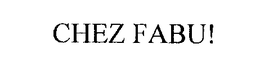 CHEZ FABU! trademark