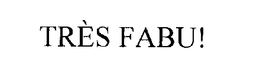 TRES FABU! trademark