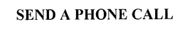 SEND A PHONE CALL trademark