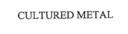 CULTURED METAL trademark