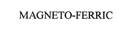 MAGNETO-FERRIC trademark