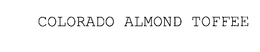 COLORADO ALMOND TOFFEE trademark