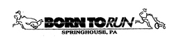 BORN TO RUN SPRINGHOUSE, PA trademark