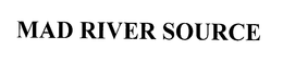MAD RIVER SOURCE trademark