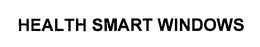 HEALTH SMART WINDOWS trademark