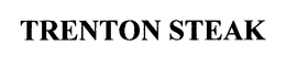 TRENTON STEAK trademark