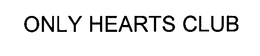 ONLY HEARTS CLUB trademark