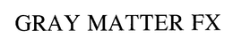 GRAY MATTER FX trademark