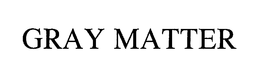 GRAY MATTER trademark